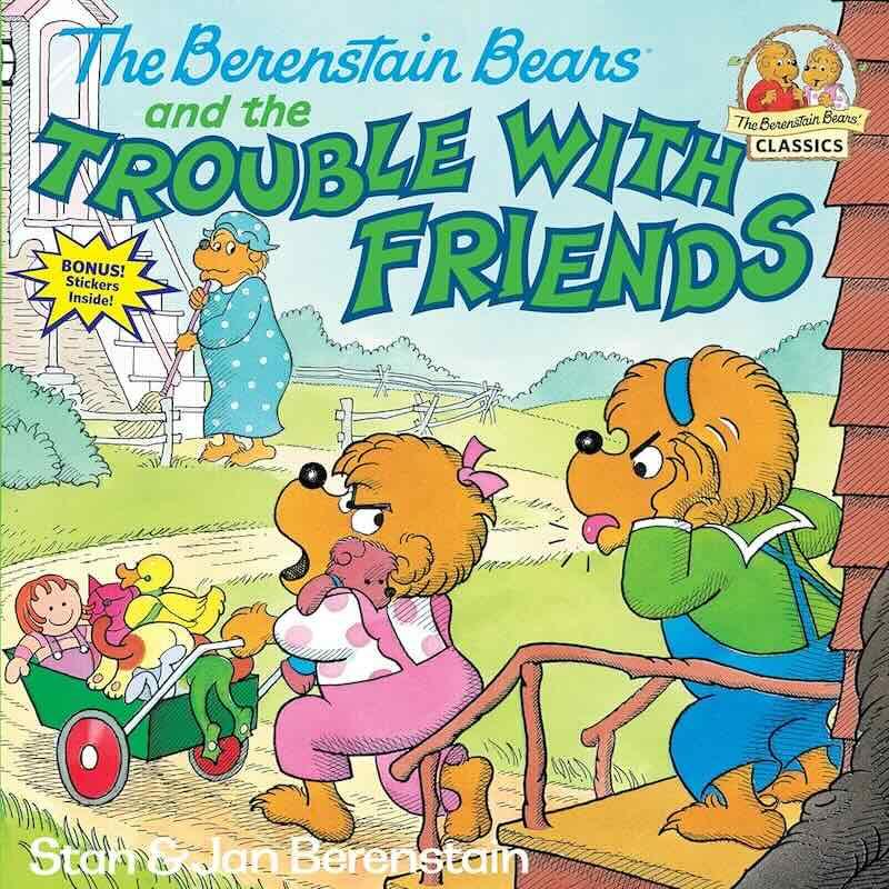 Cuốn sách “The Berenstain Bears and the Trouble with Friends” giúp trẻ học về tình bạn và cách giải quyết mâu thuẫn